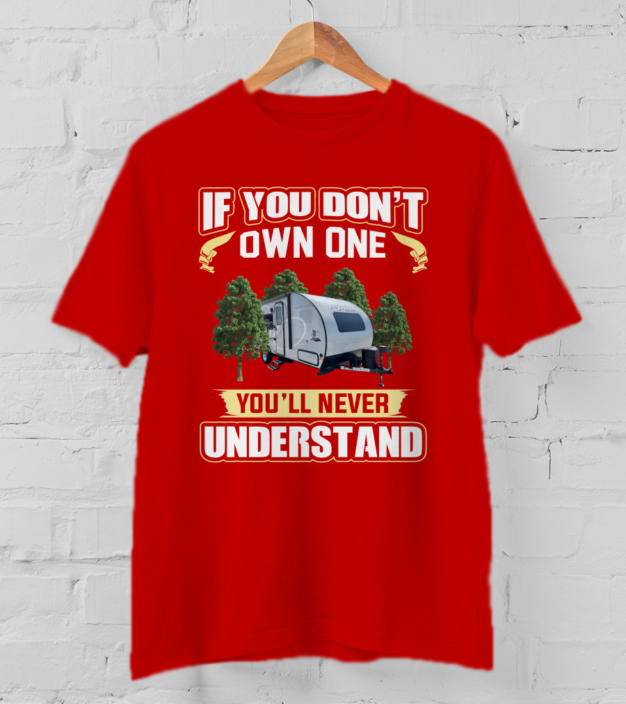 If You Don't Own One You'll Never Understand R Pod 192 Camper Trailer Enthusiast T-Shirt