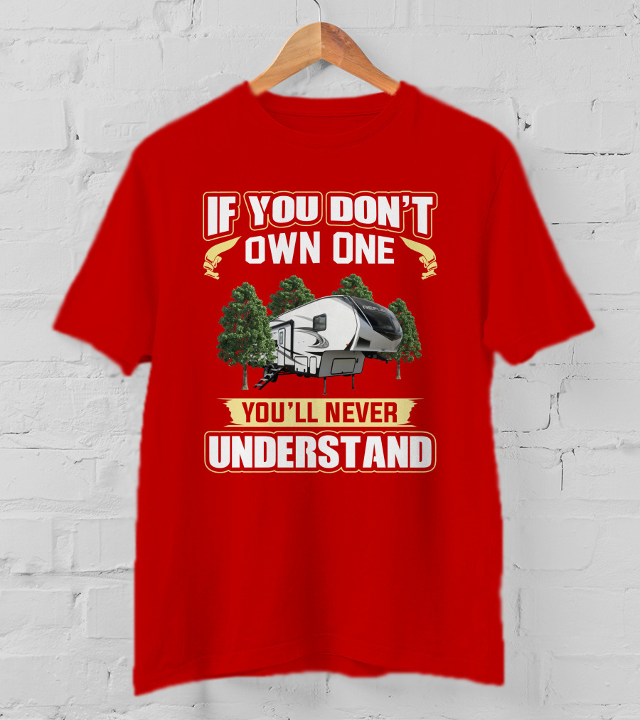 Grand Design Reflection 28BH If You Don’t Own One You’ll Never Understand T-Shirt