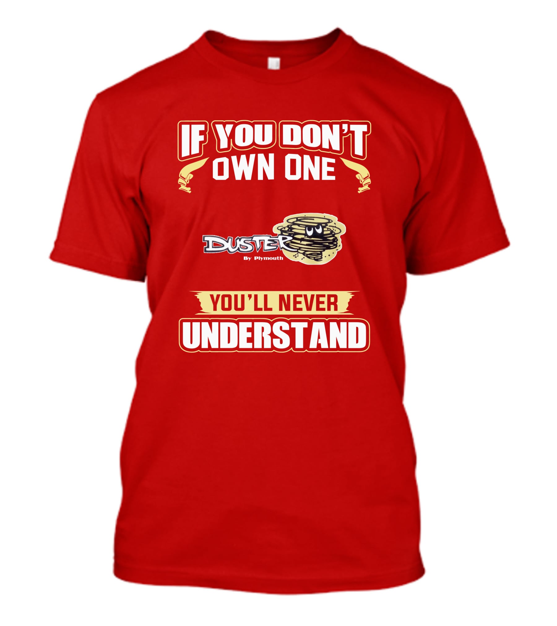 If You Don't Own One Duster By Plymouth You'll Never Understand T-Shirt