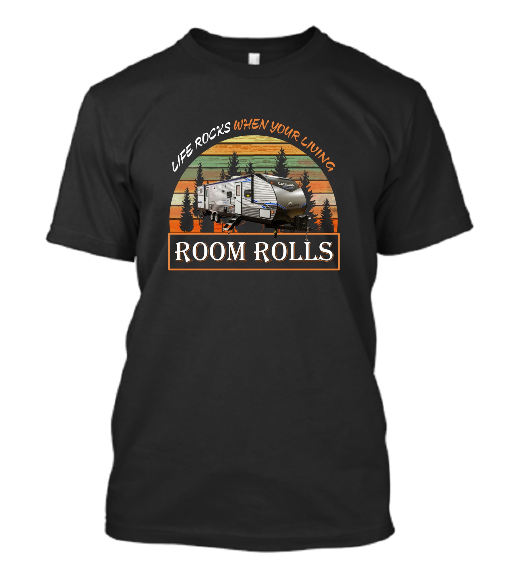 Life Rocks When Your Living Room Rolls Coachmen Catalina 323Bhdsck T-Shirt
