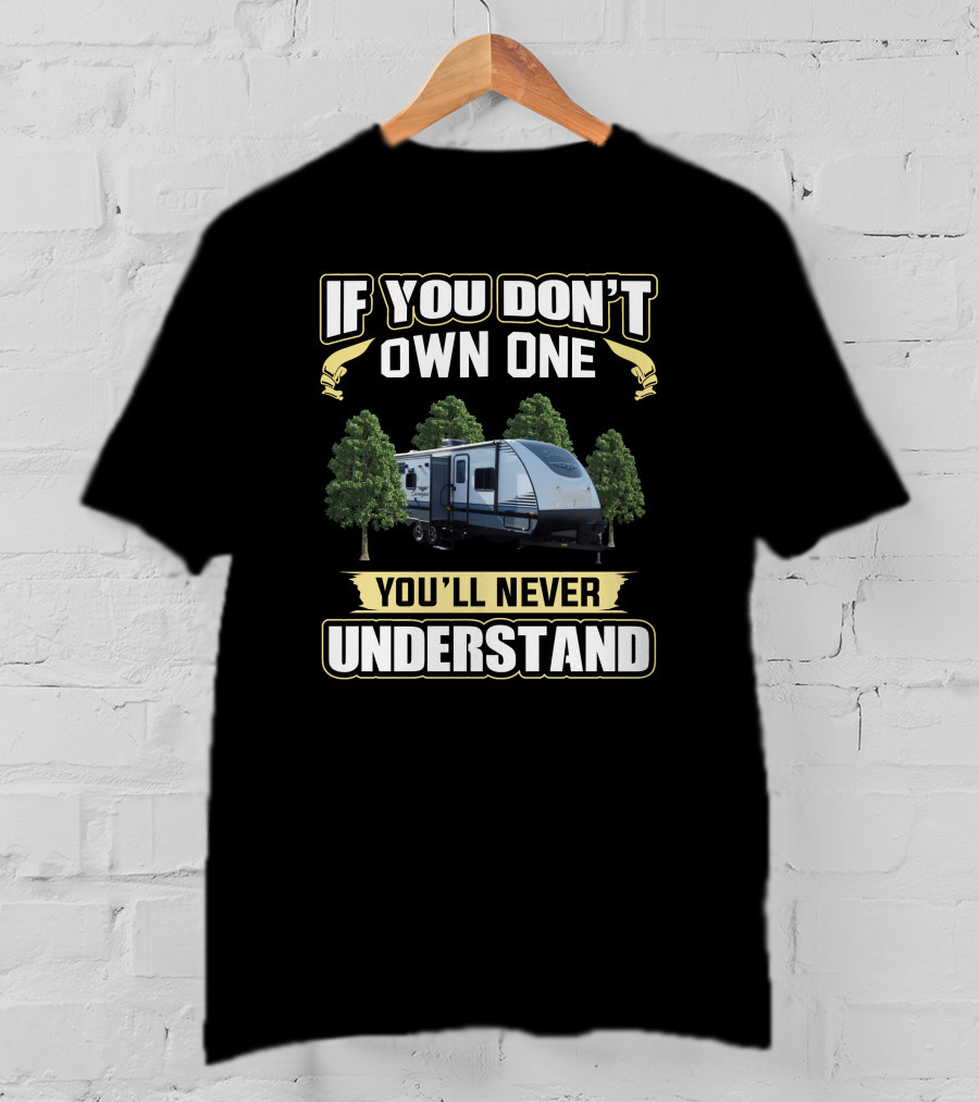 If You Don't Own One You'll Never Understand Forest River Surveyor T-Shirt