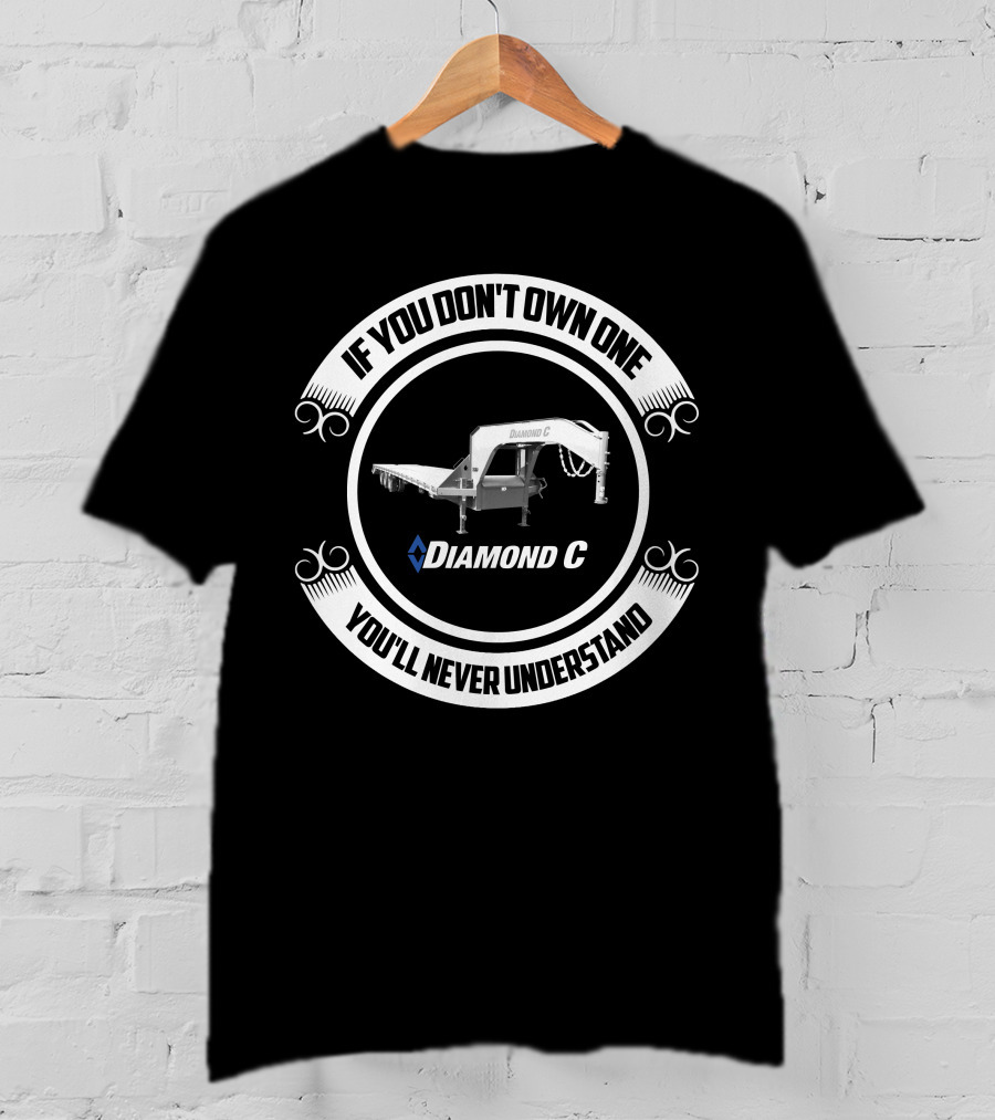 If You Don't Own One You'll Never Understand Diamond C Trailer T-Shirt