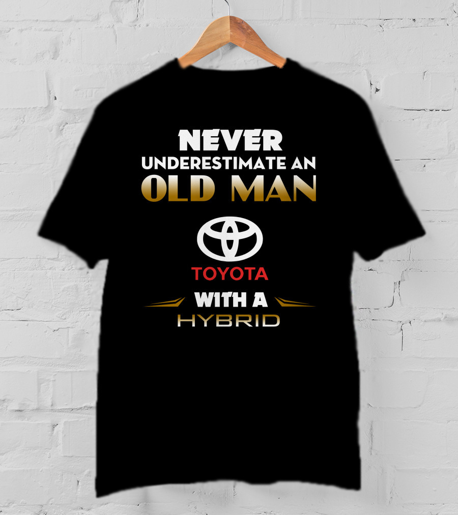 NEVER UNDERESTIMATE AN OLD MAN TOYOTA WITH A HYBRID T-Shirt
