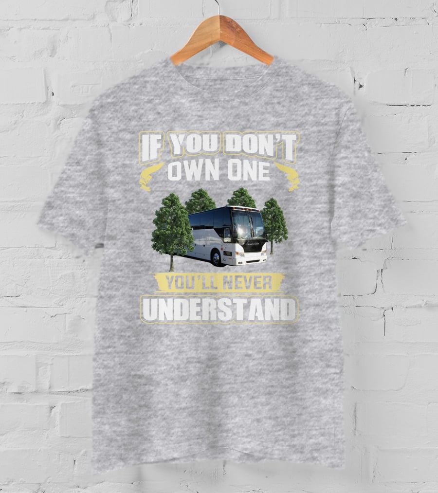 If You Don't Own A Prevost Bus You'll Never Understand T-Shirt