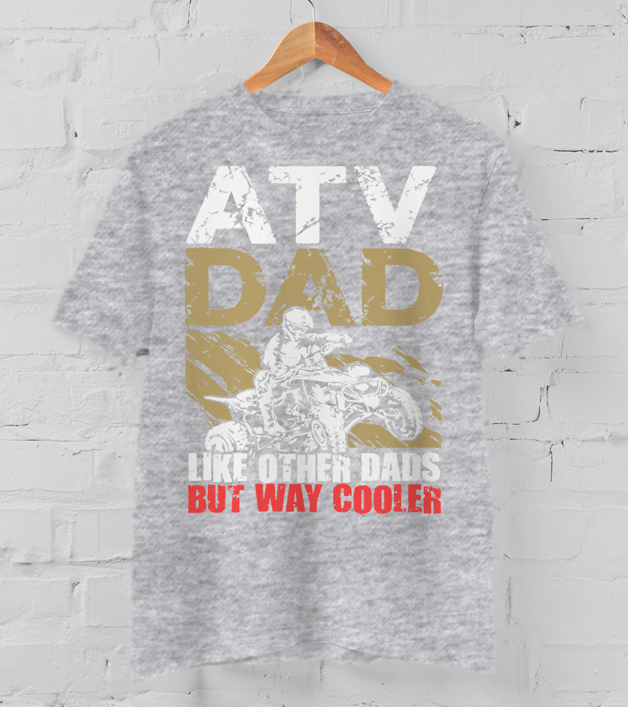 ATV Dad Like Other Dads But Way Cooler T-Shirt