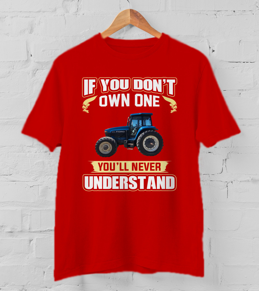 If You Don't Own One Ford You'll Never Understand T-Shirt