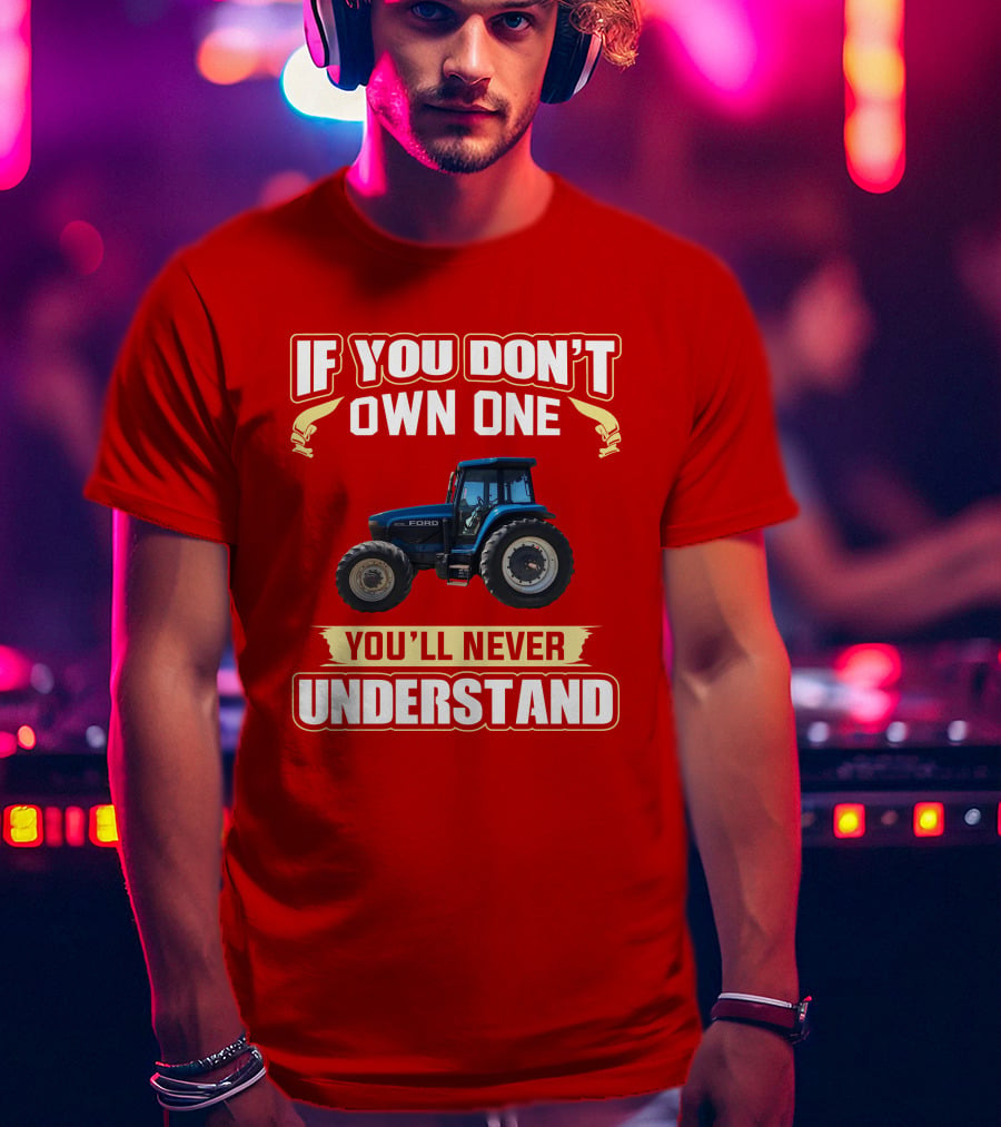 If You Don't Own One Ford You'll Never Understand T-Shirt