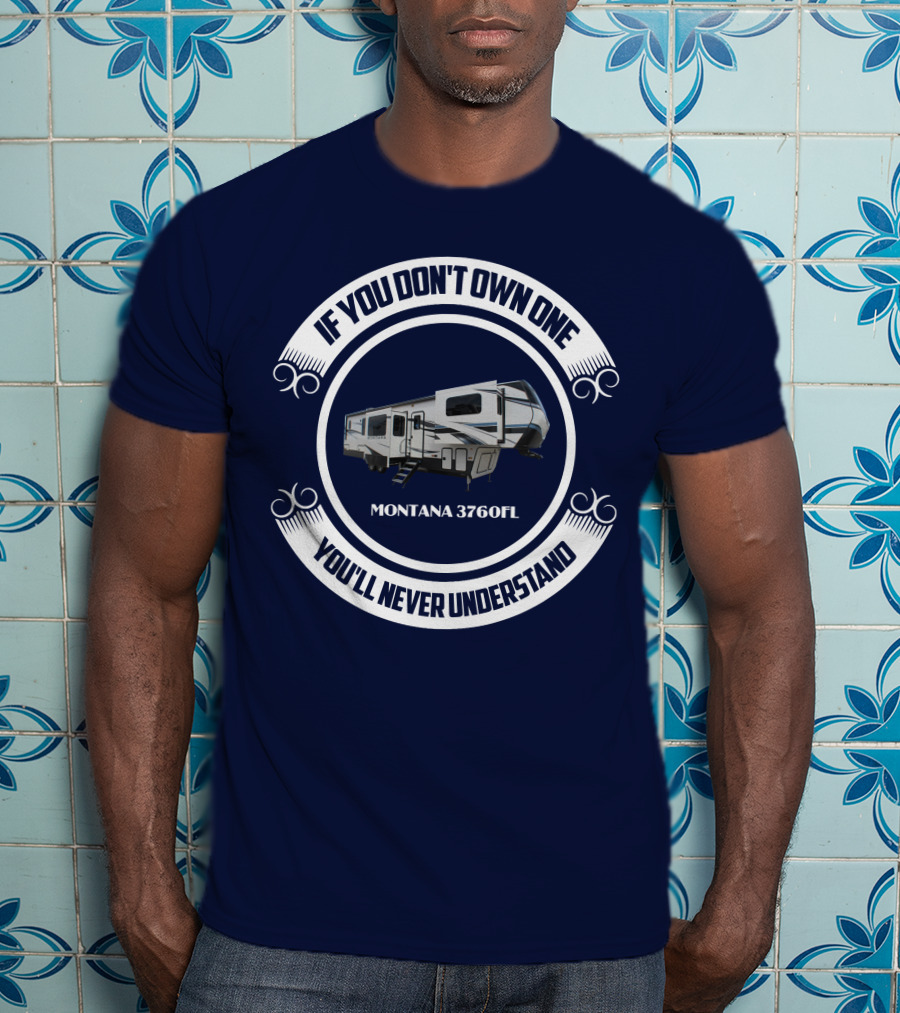 If You Don't Own One You'll Never Understand Montana 3760FL T-Shirt