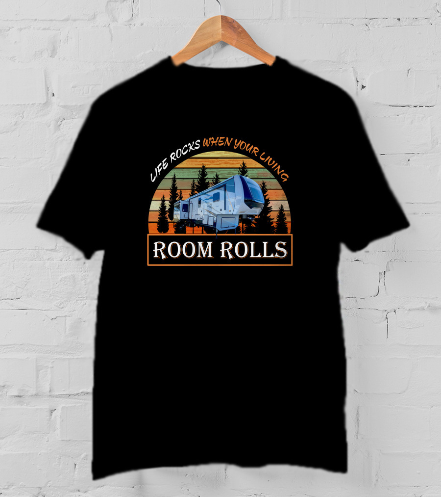 LIFE ROCKS WHEN YOUR LIVING ROOM ROLLS Cedar Creek 377BH T-Shirt