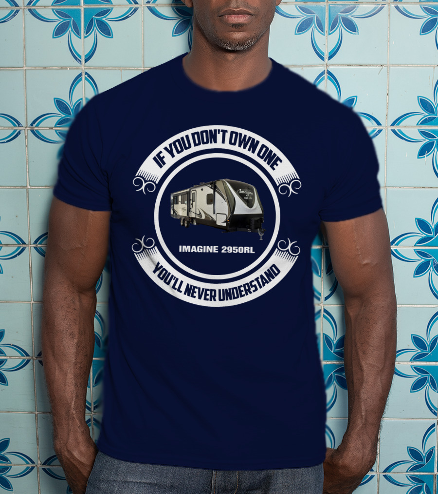 IF YOU DON'T OWN ONE YOU'LL NEVER UNDERSTAND IMAGINE 2950RL T-Shirt