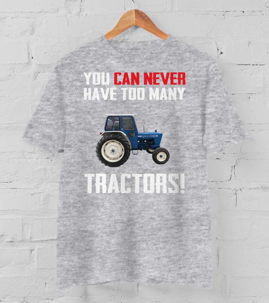 You Can Never Have Too Many Ford 4000 Tractors T-Shirt