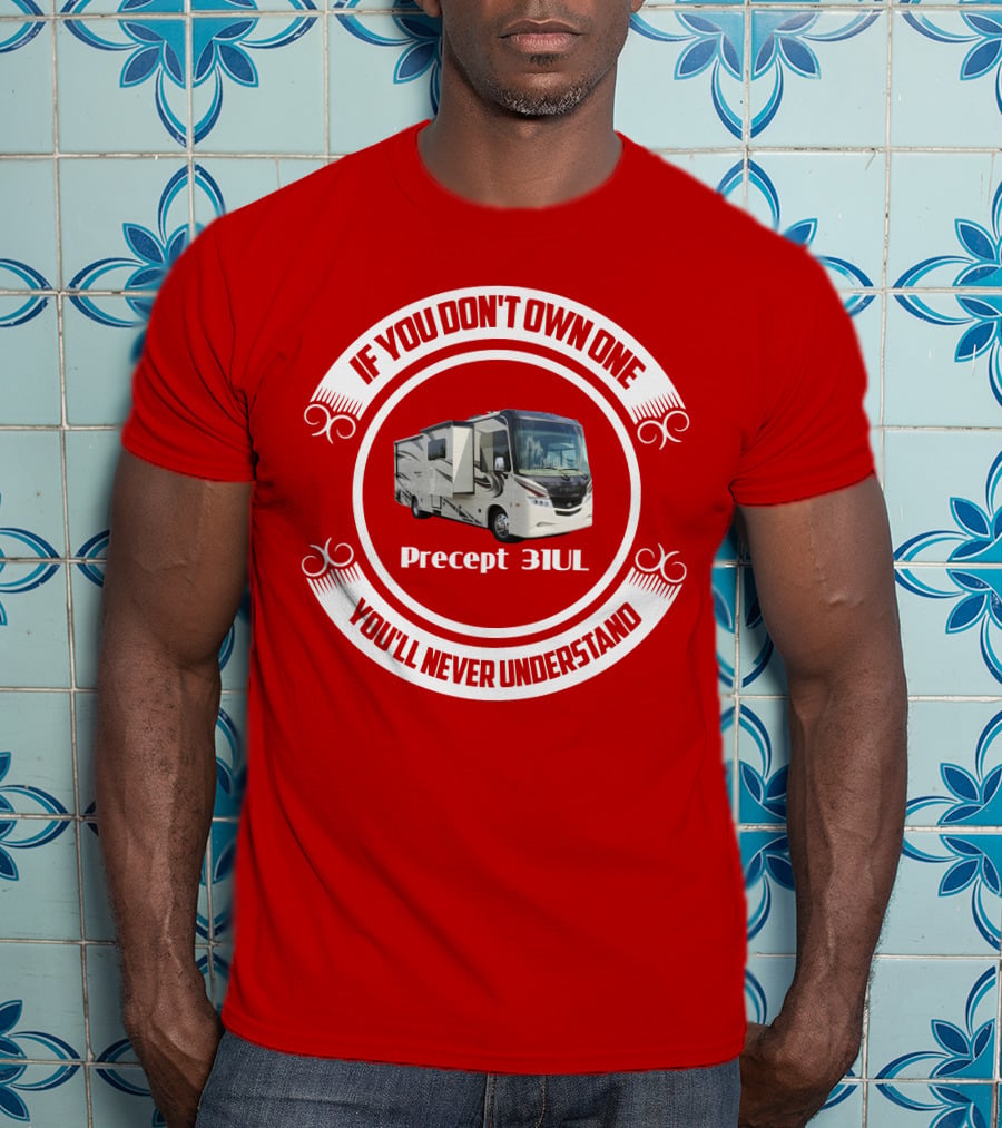 If You Don't Own One Precept 31UL You'll Never Understand T-Shirt