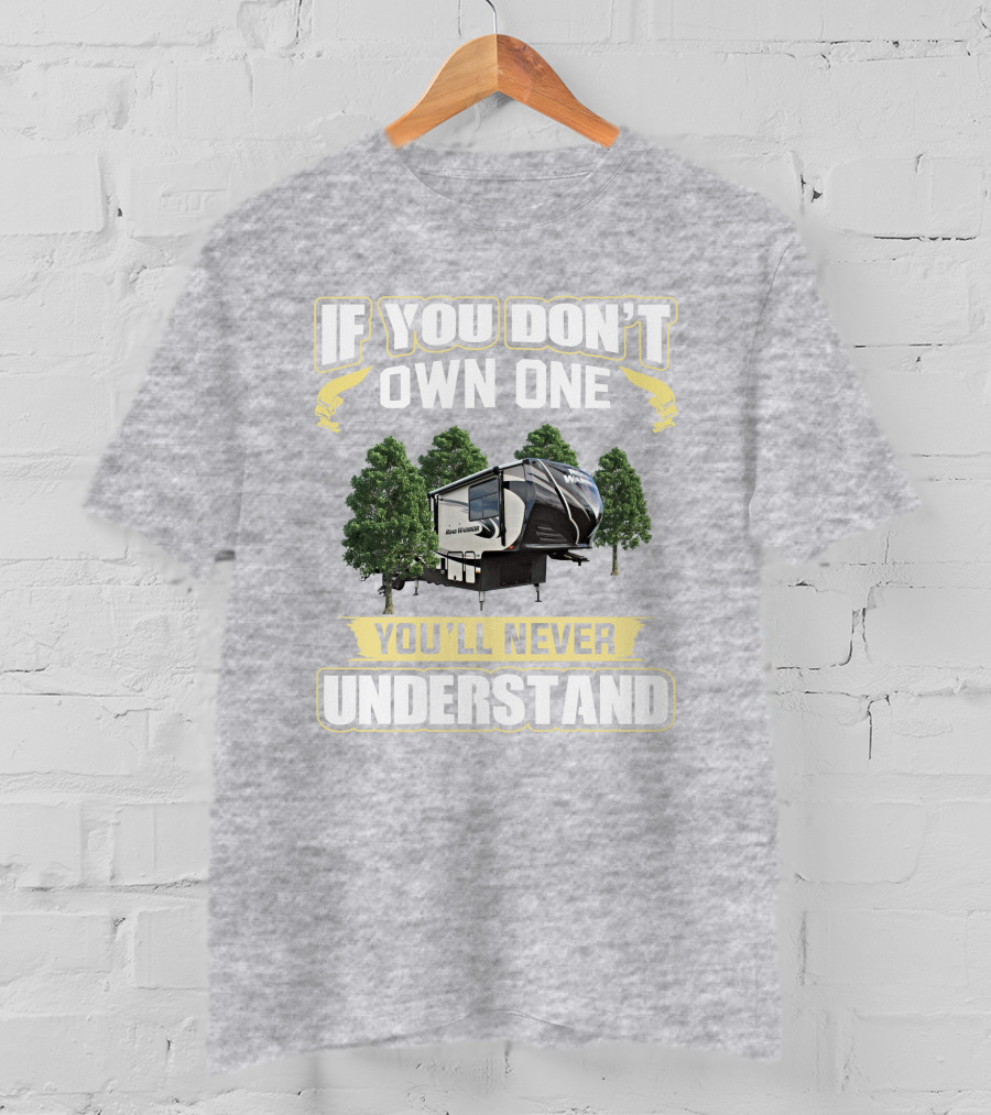 If You Don't Own One You'll Never Understand Heartland Road Warrior 427 T-Shirt