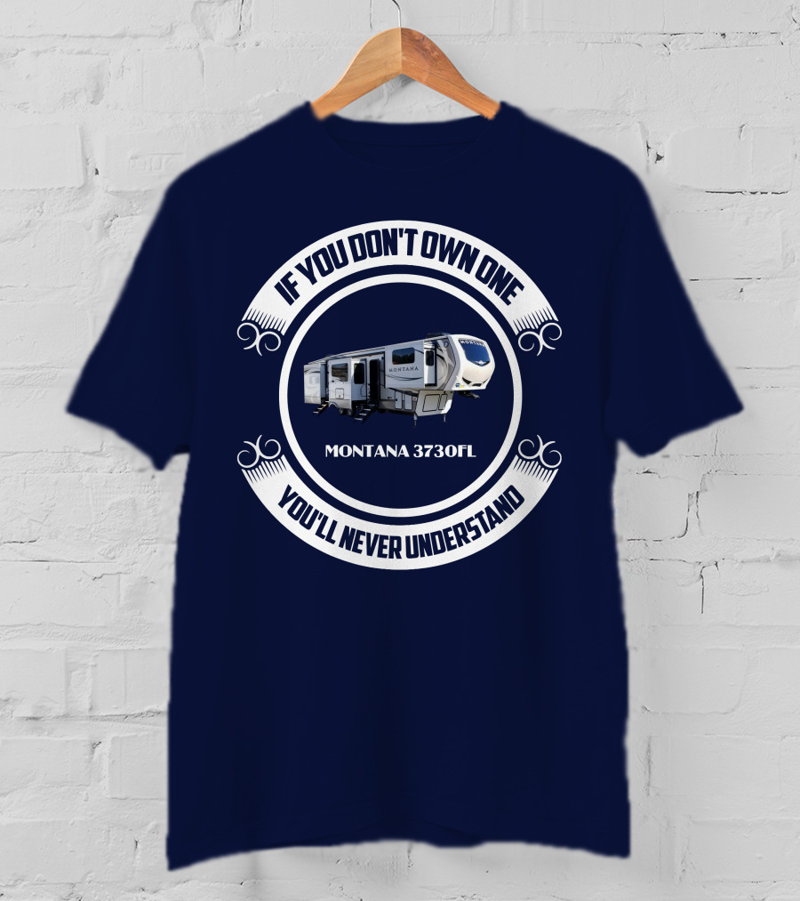 If You Don't Own One Montana 3730Fl You'll Never Understand T-Shirt