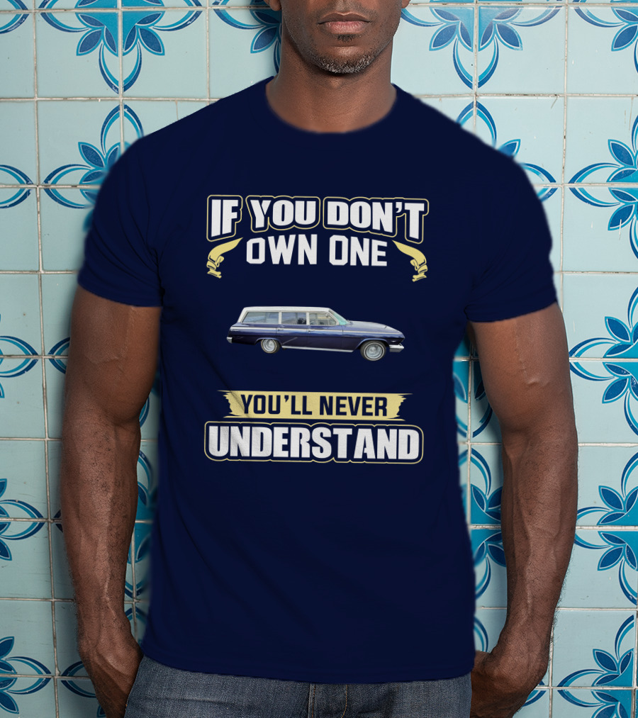 If You Don't Own One Chevrolet X Frame You'll Never Understand T-Shirt