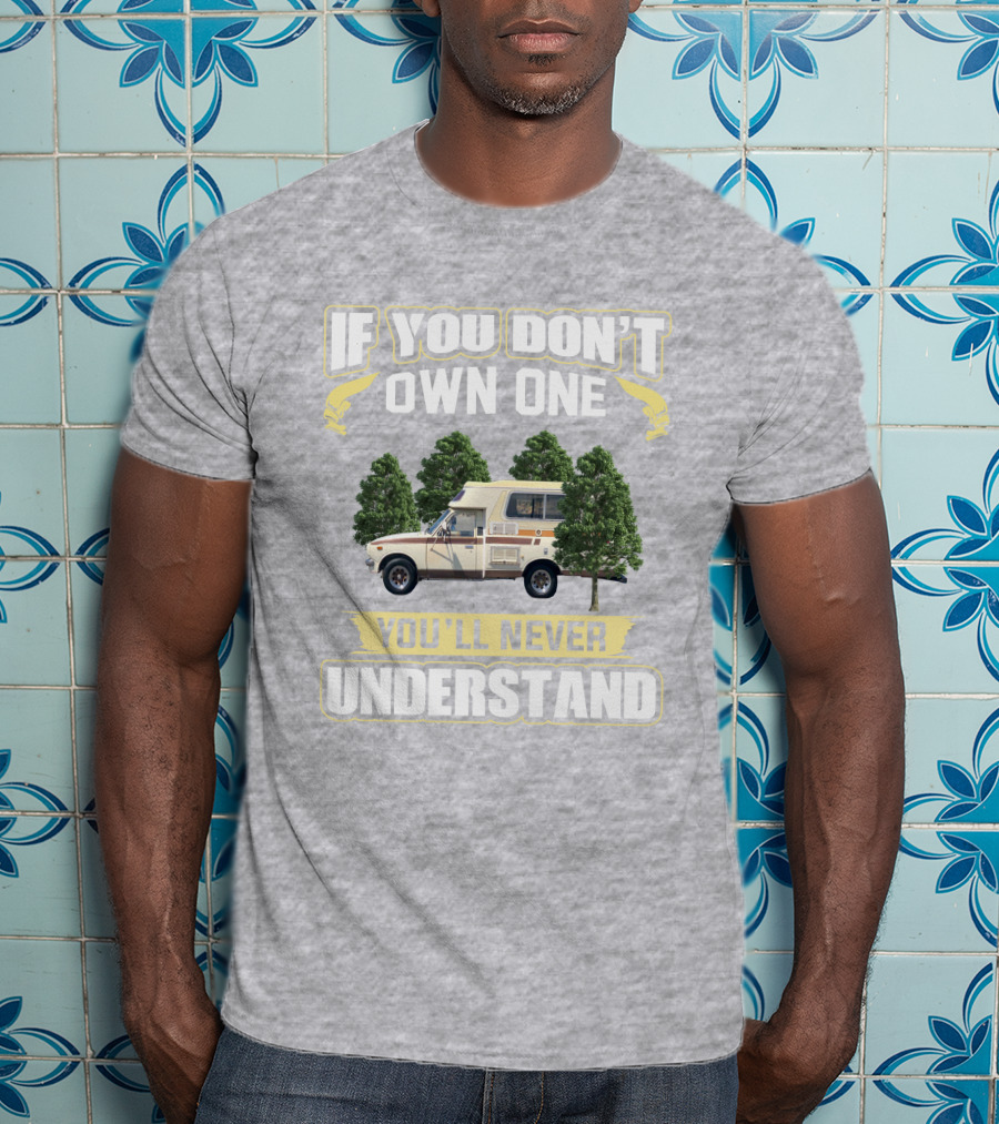 If You Don't Own One You'll Never Understand Toyota Chinook Mpg T-Shirt