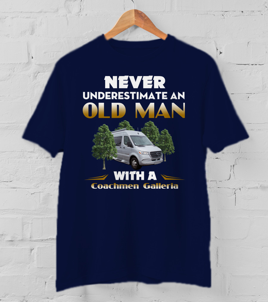 NEVER UNDERESTIMATE AN OLD MAN WITH A Coachmen Galleria T-Shirt