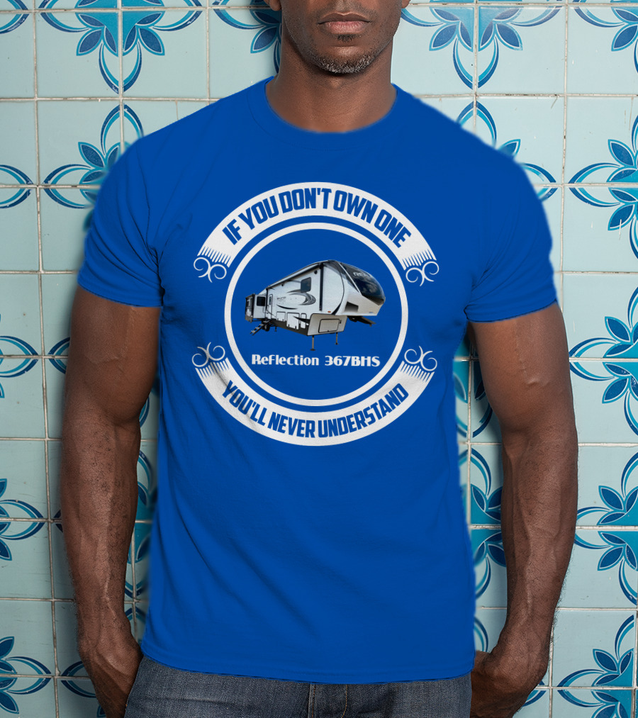If You Don't Own One You'll Never Understand Reflection 367BHS T-Shirt
