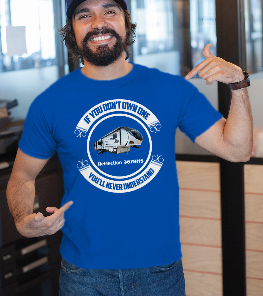If You Don't Own One You'll Never Understand Reflection 367BHS T-Shirt