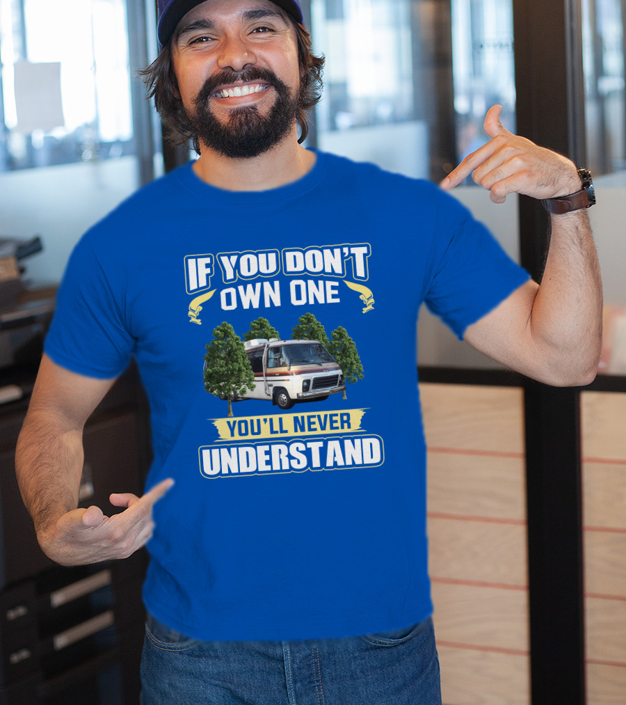 If You Don't Own One You'll Never Understand GMC Kingsley Camper Van T-Shirt