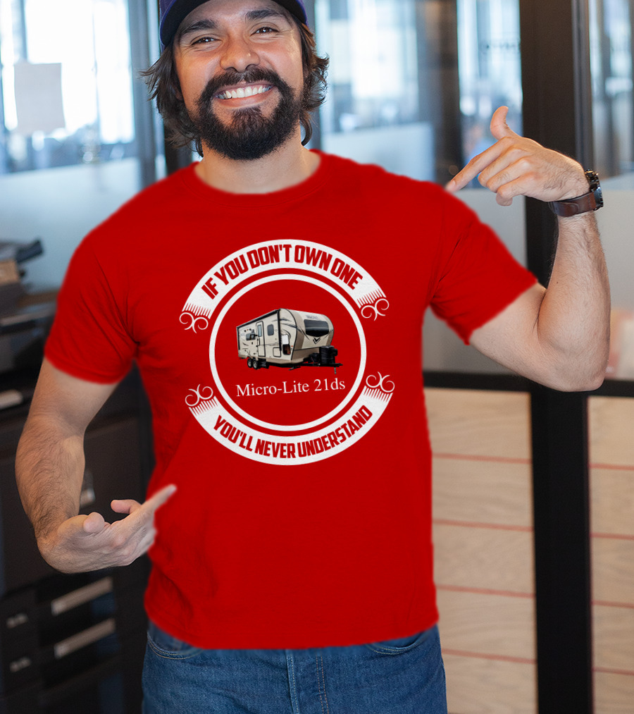 If You Don't Own One Micro Lite 21ds You'll Never Understand T-Shirt