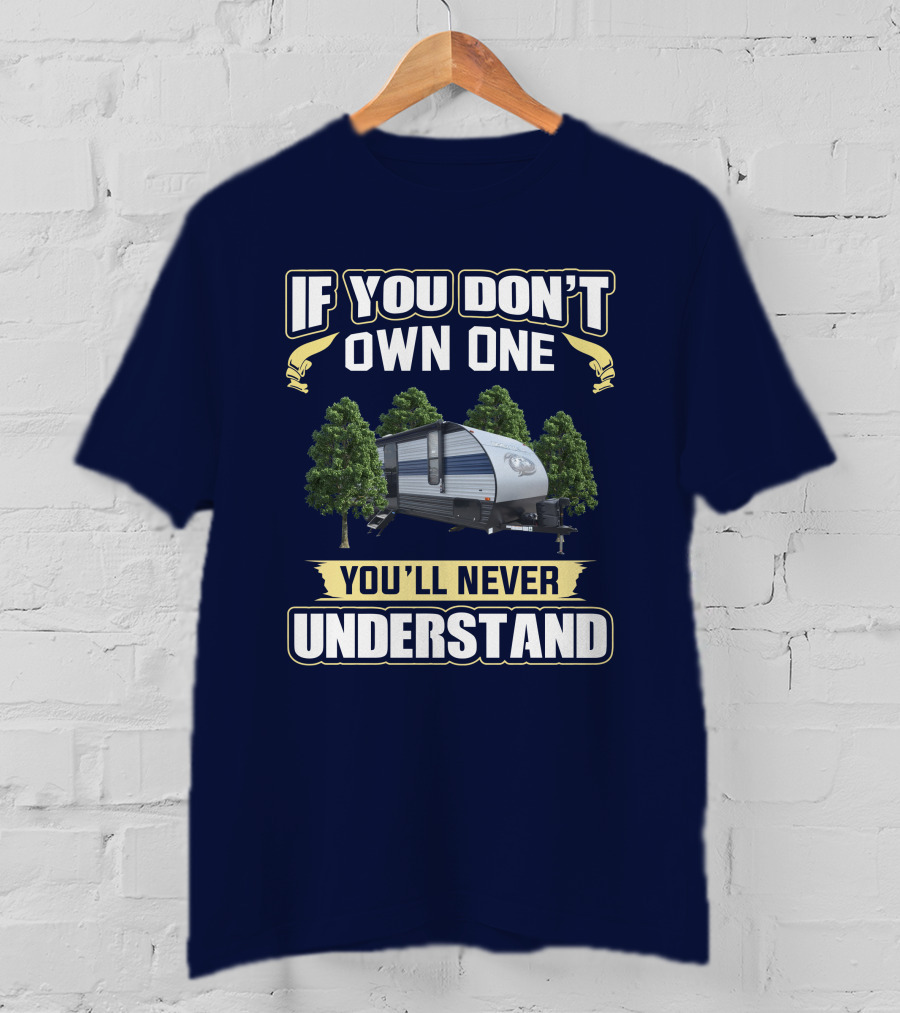 If You Don't Own One You'll Never Understand Grey Wolf 26DJSE Trailer Camper T-Shirt