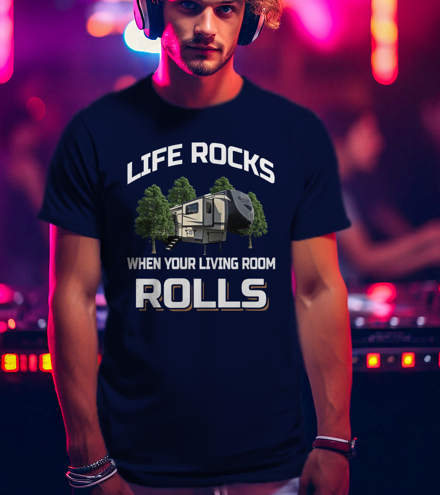 Life Rocks When Your Living Room Rolls Hemisphere 378FL T-Shirt