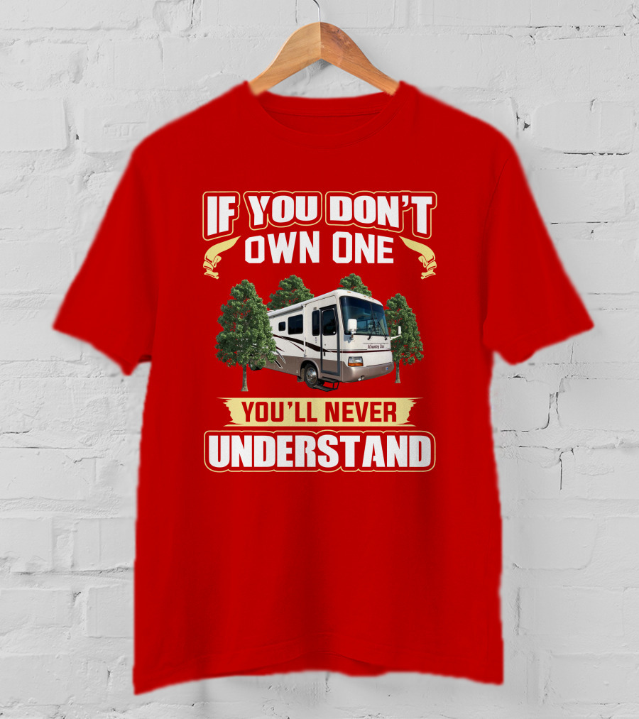 If You Don't Own One You'll Never Understand Newmar Kountry Star 3669 T-Shirt