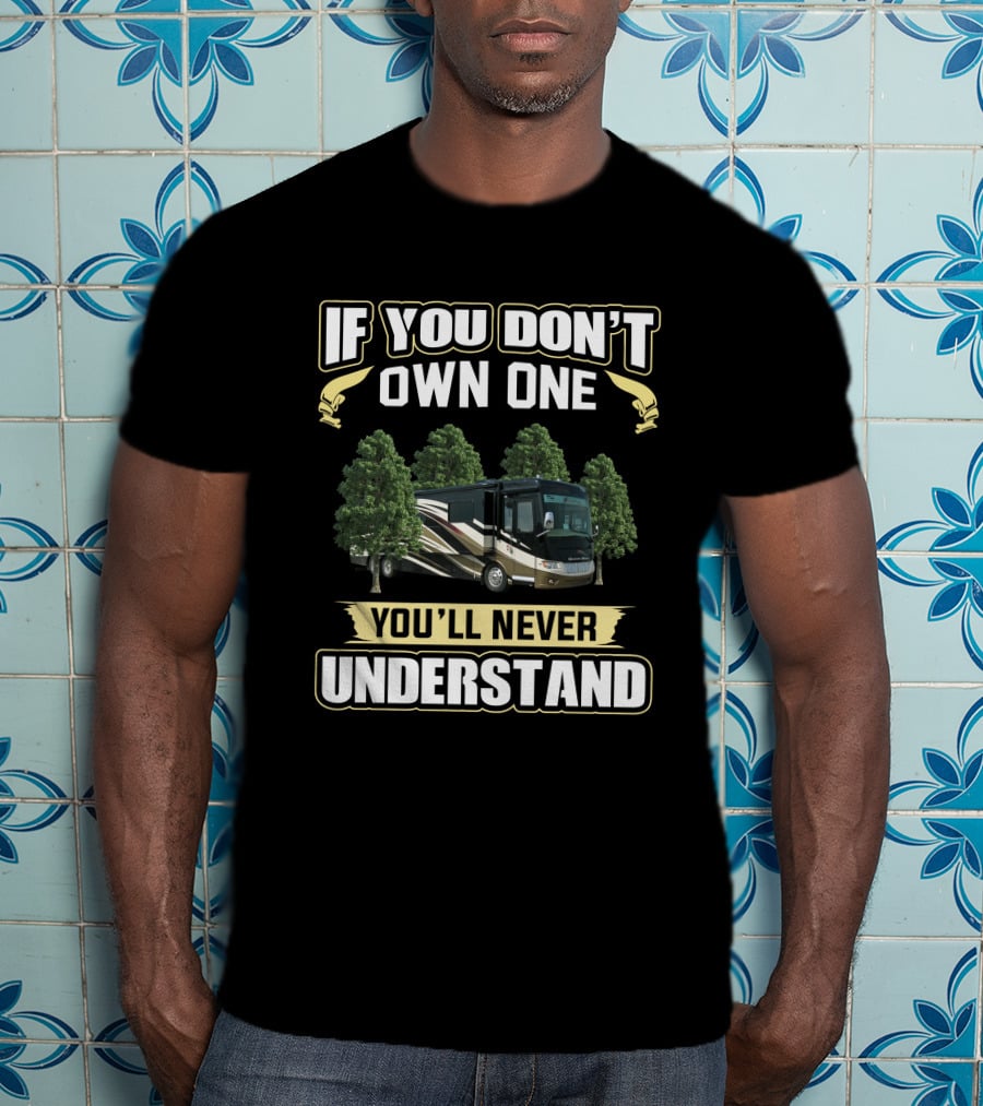 NEWMAR DUTCH STAR 4018 If You Don't Own One You'll Never Understand T-Shirt