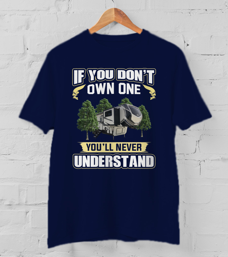 If You Don't Own One You'll Never Understand Keystone Montana High Country 377FL T-Shirt