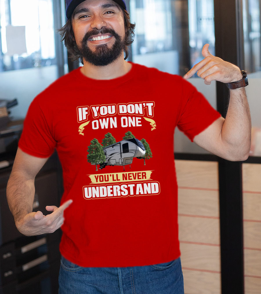 Keystone Cougar 316rls If You Don't Own One You'll Never Understand RV Camping T-Shirt