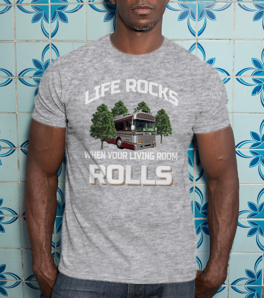 Life Rocks When Your Living Room Rolls Wanderlodge Bluebird T-Shirt