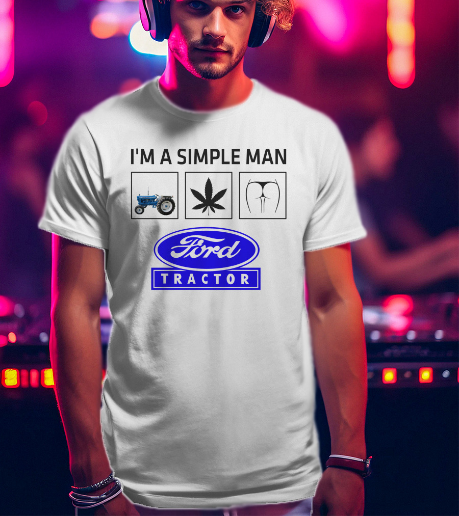 I'M A SIMPLE MAN Ford Tractor Cannabis T-Shirt