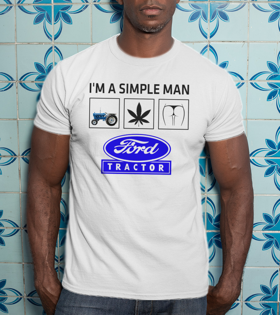 I'M A SIMPLE MAN Ford Tractor Cannabis T-Shirt