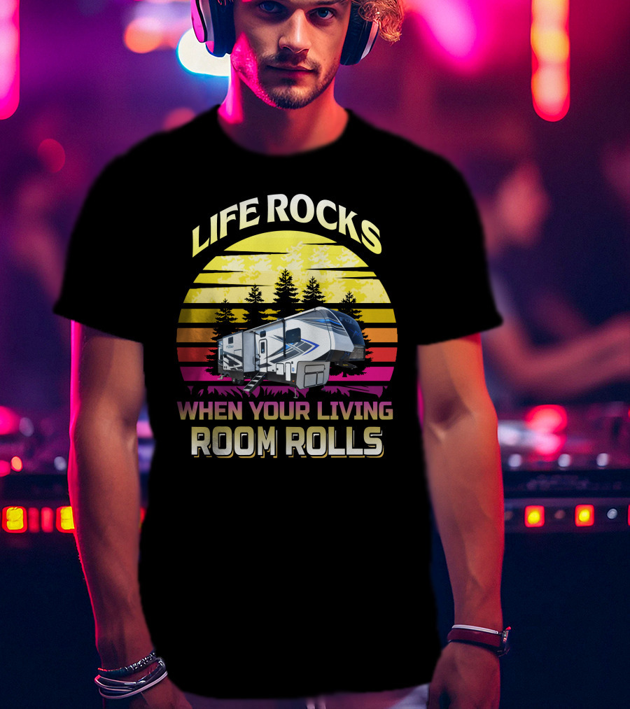 Life Rocks When Your Living Room Rolls Keystone Fuzion 427 Retro Sunset RV Camper T-Shirt