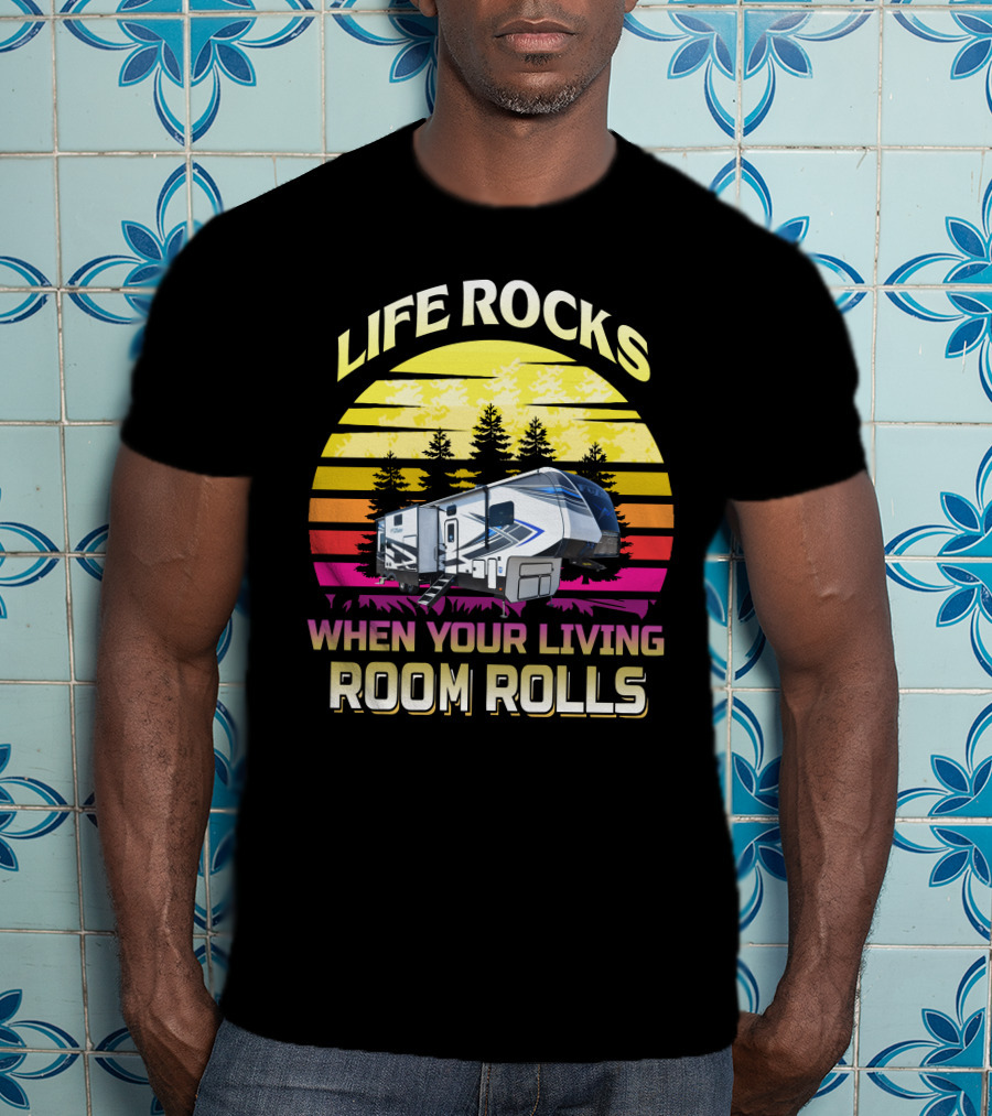 Life Rocks When Your Living Room Rolls Keystone Fuzion 427 Retro Sunset RV Camper T-Shirt