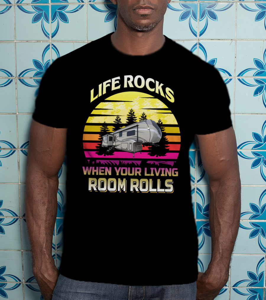 Life Rocks When Your Living Room Rolls Camper Sunrise Retro T-Shirt