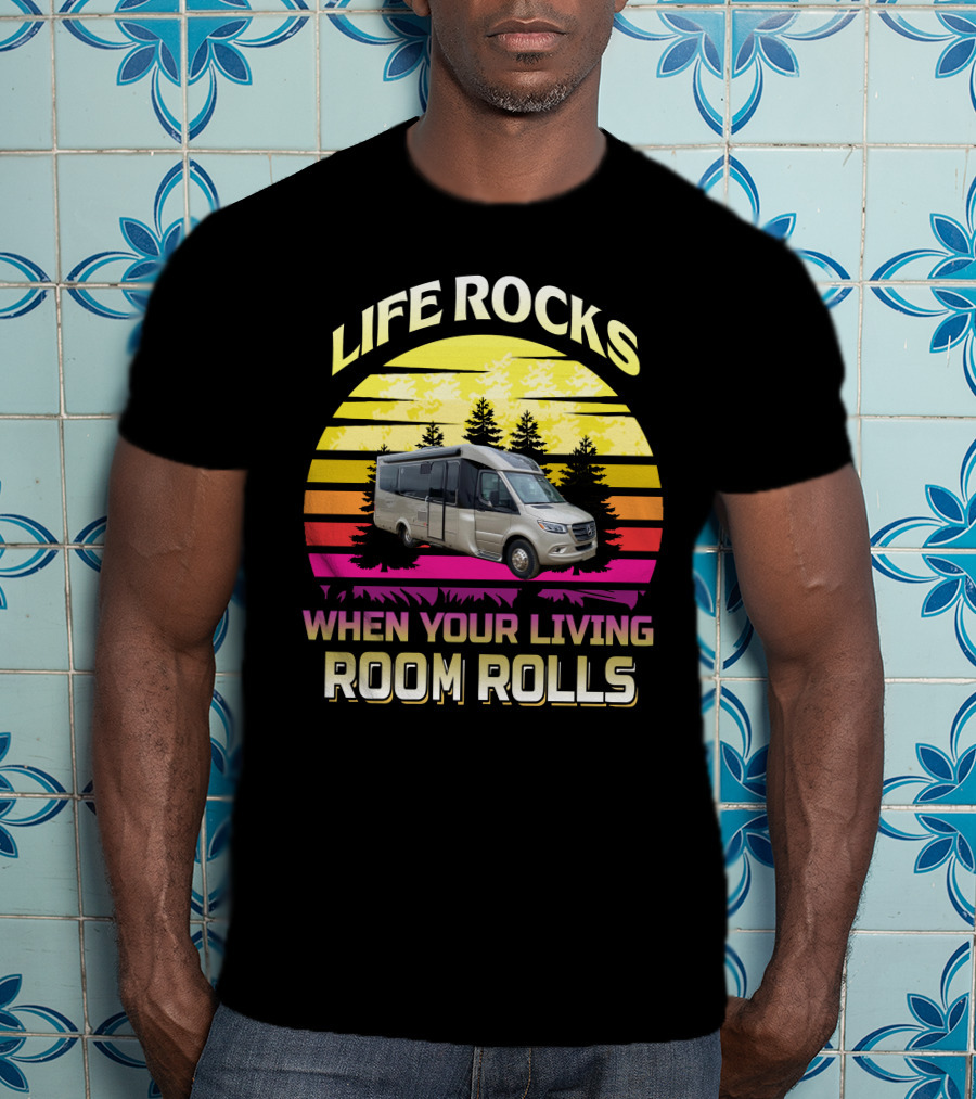 LIFE ROCKS WHEN YOUR LIVING ROOM ROLLS RV Adventure Sunset T-Shirt