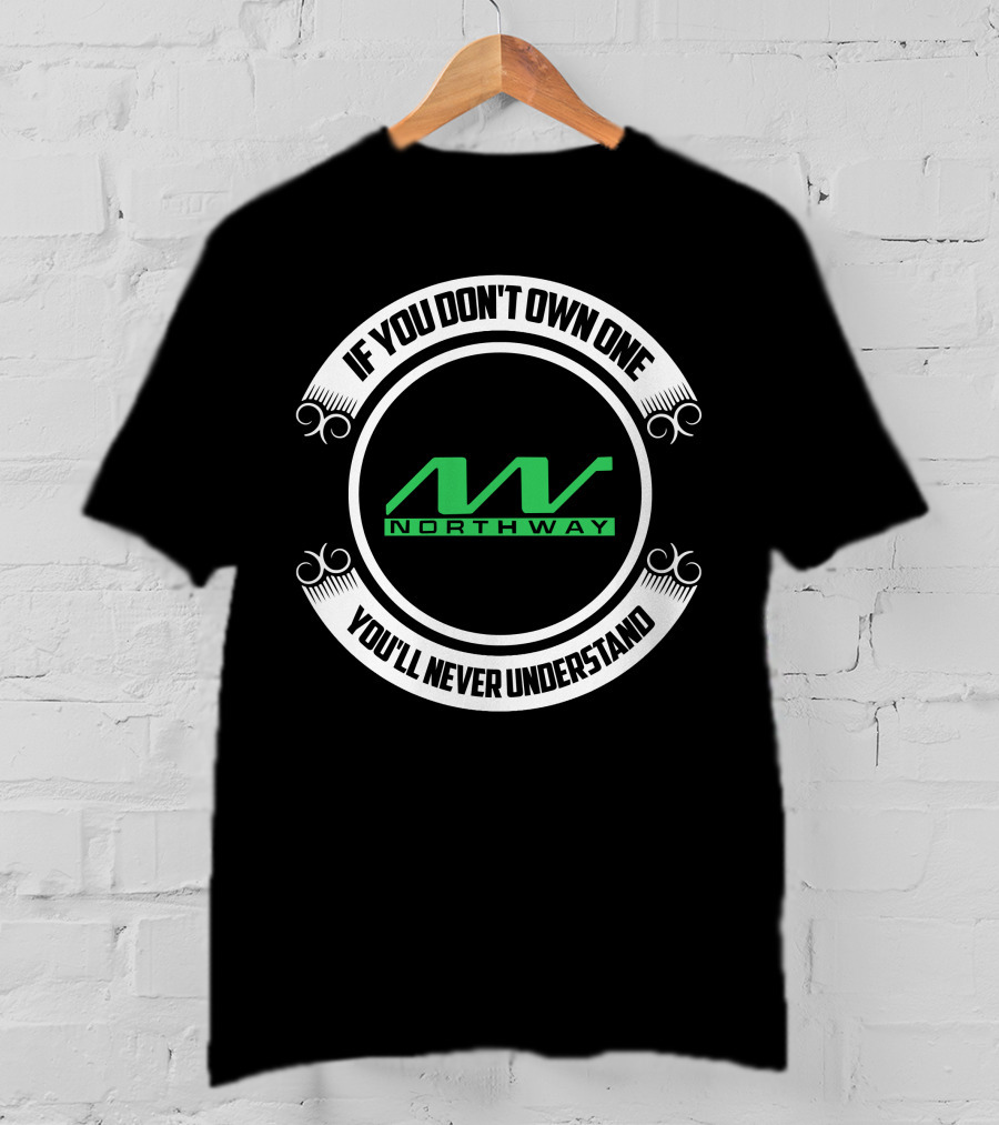 Northway Snowmobiles If You Don't Own One You'll Never Understand T-Shirt