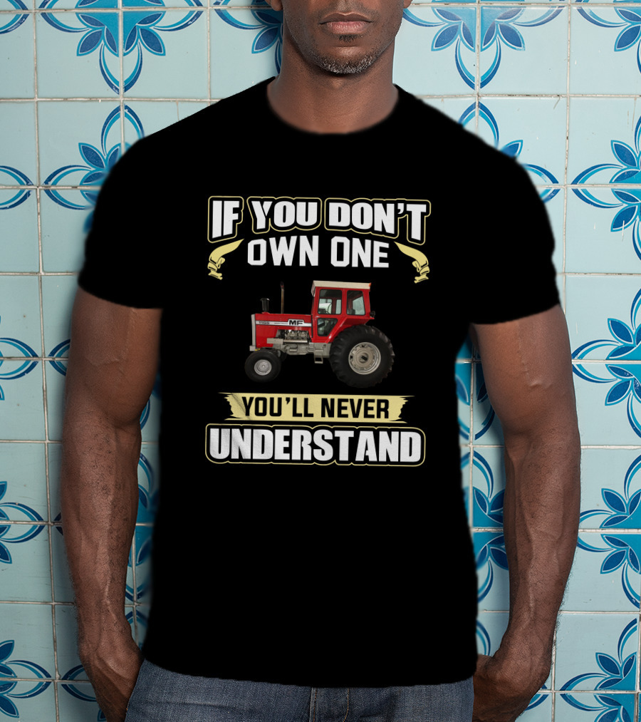 Massey Ferguson 1155 If You Don't Own One You'll Never Understand T-Shirt