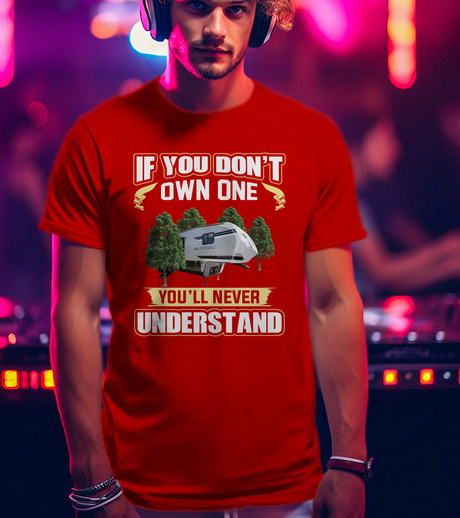 If You Don't Own One You'll Never Understand Wolfpack Toyhauler T-Shirt