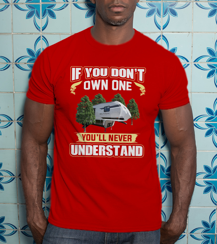 If You Don't Own One You'll Never Understand Wolfpack Toyhauler T-Shirt