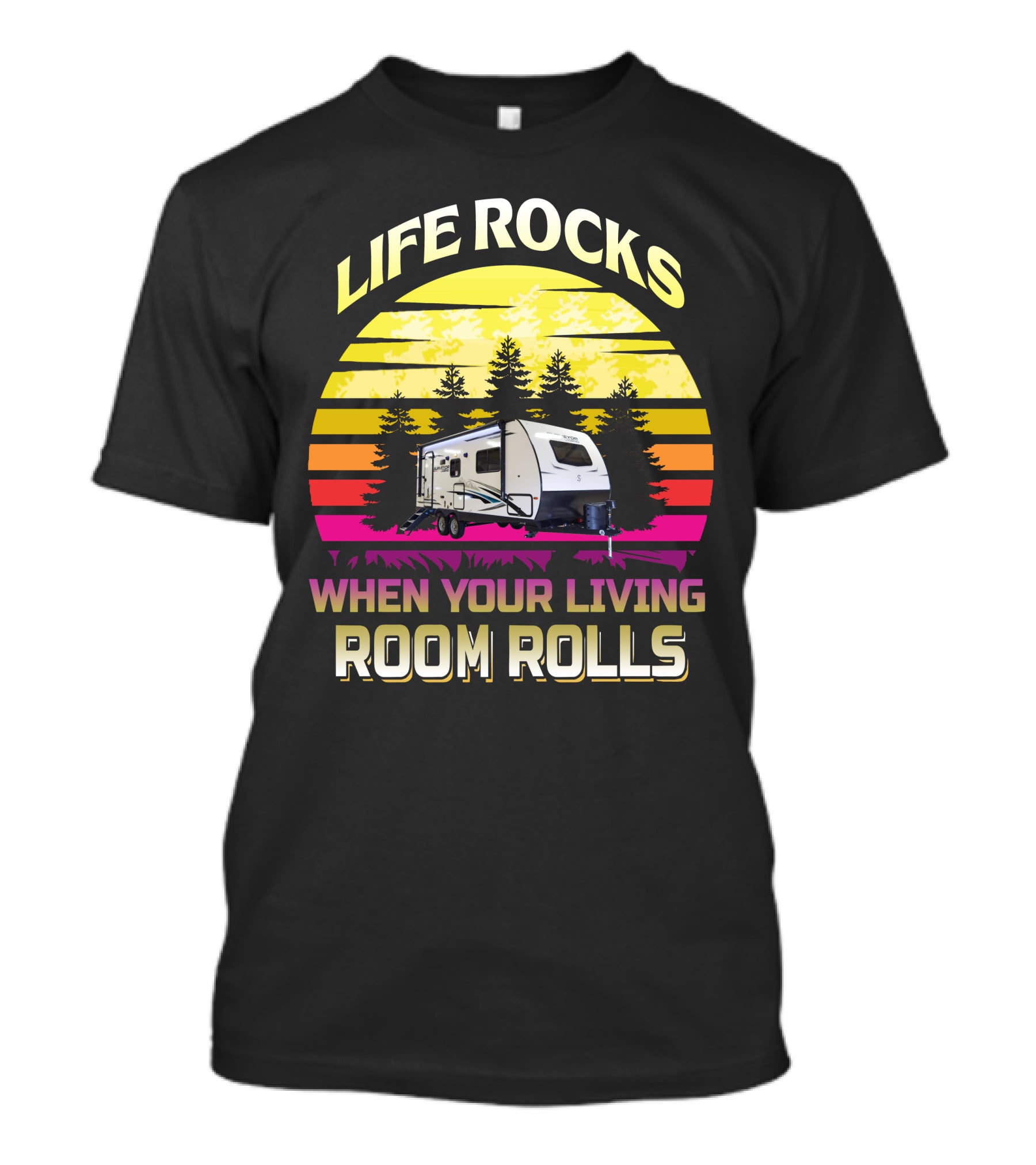 LIFE ROCKS WHEN YOUR LIVING ROOM ROLLS Sunset Camper T-Shirt