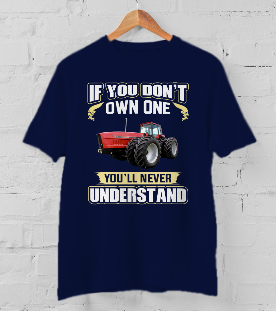 If You Don't Own One You'll Never Understand IHC 7488 T-Shirt