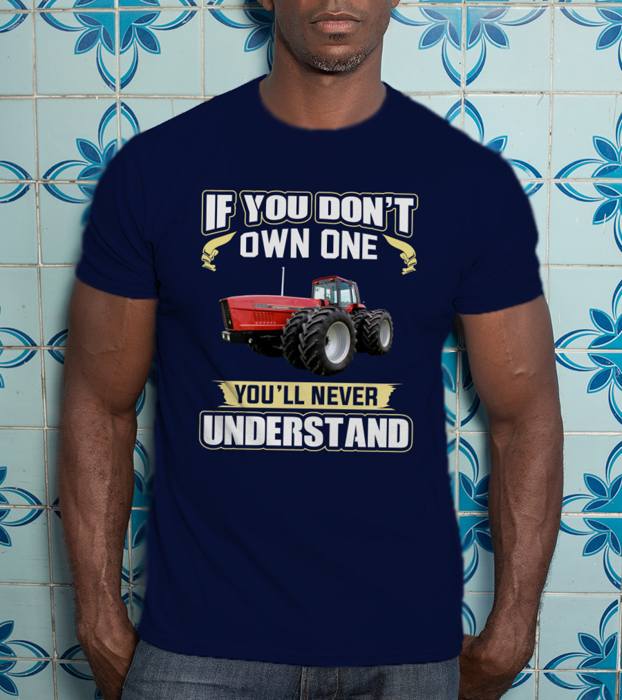 If You Don't Own One You'll Never Understand IHC 7488 T-Shirt