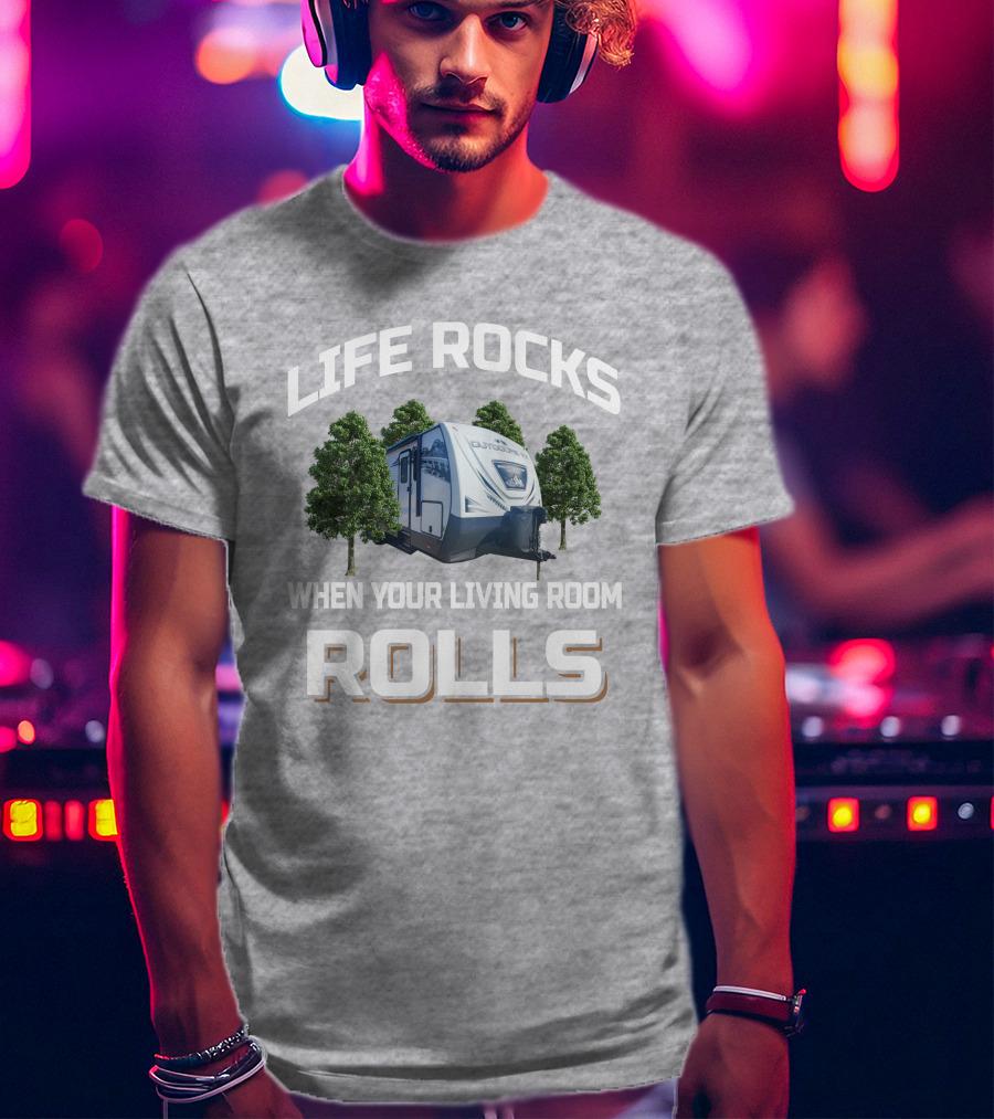 Life Rocks When Your Living Room Rolls Outdoors Back Country T-Shirt