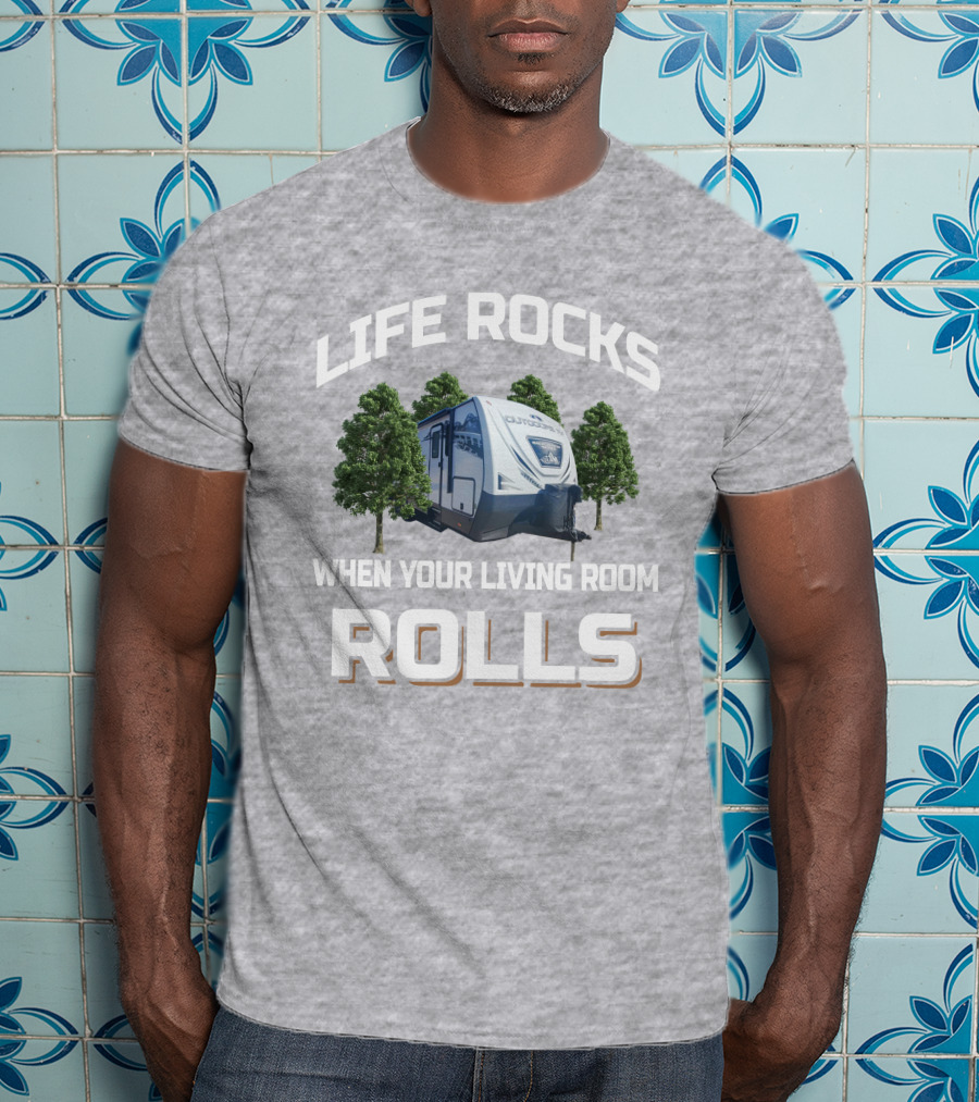 Life Rocks When Your Living Room Rolls Outdoors Back Country T-Shirt