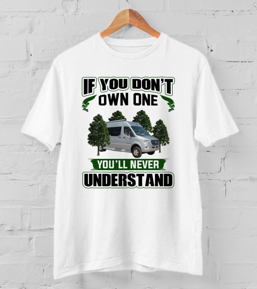 If You Don't Own One You'll Never Understand Coachmen Galleria 24FL T-Shirt