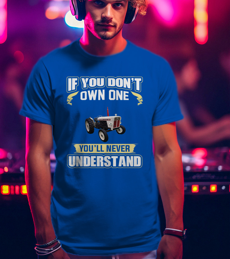 David Brown 990 Tractor If You Don't Own One You'll Never Understand T-Shirt