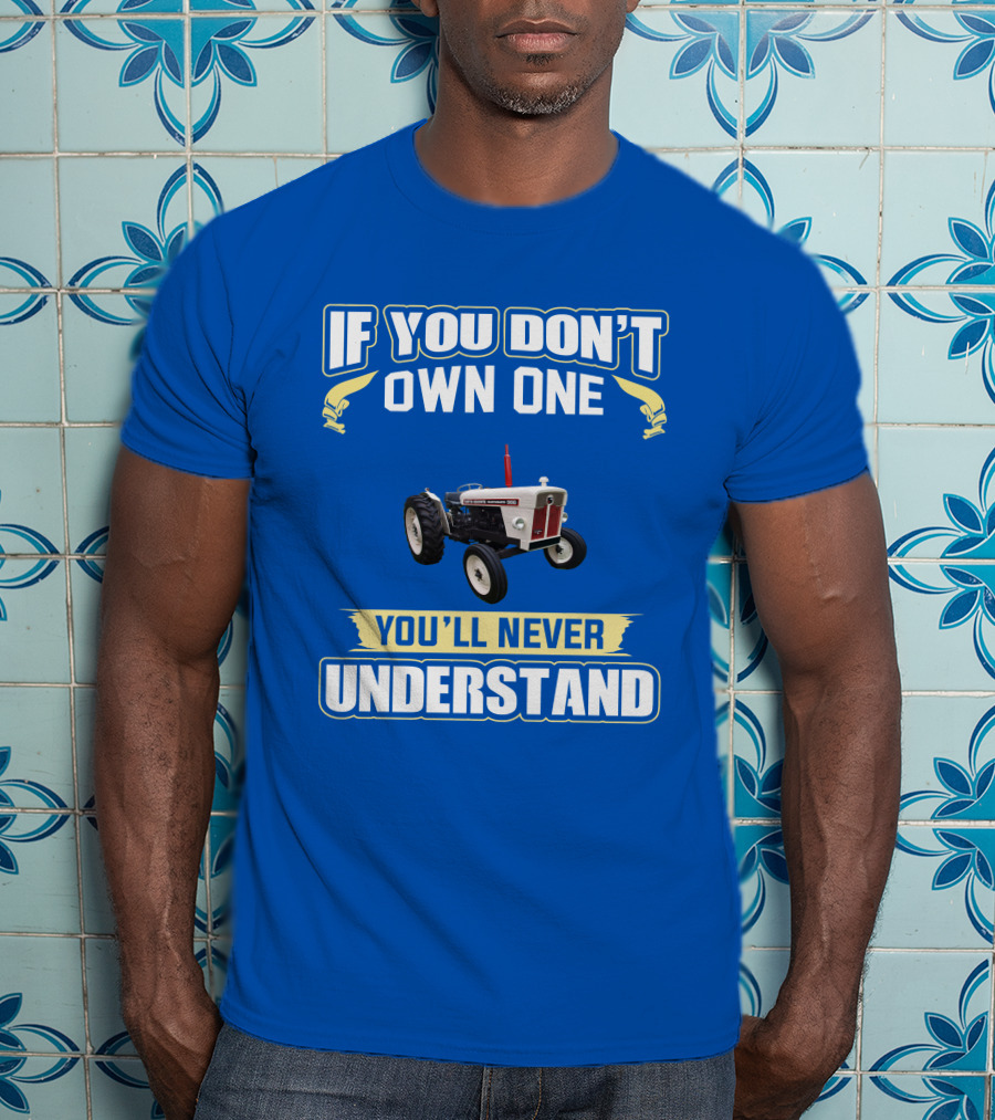 David Brown 990 Tractor If You Don't Own One You'll Never Understand T-Shirt